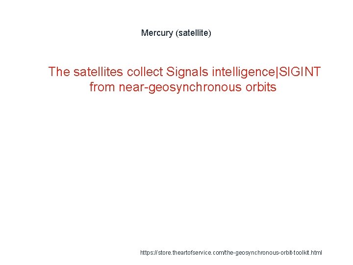 Mercury (satellite) 1 The satellites collect Signals intelligence|SIGINT from near-geosynchronous orbits https: //store. theartofservice.