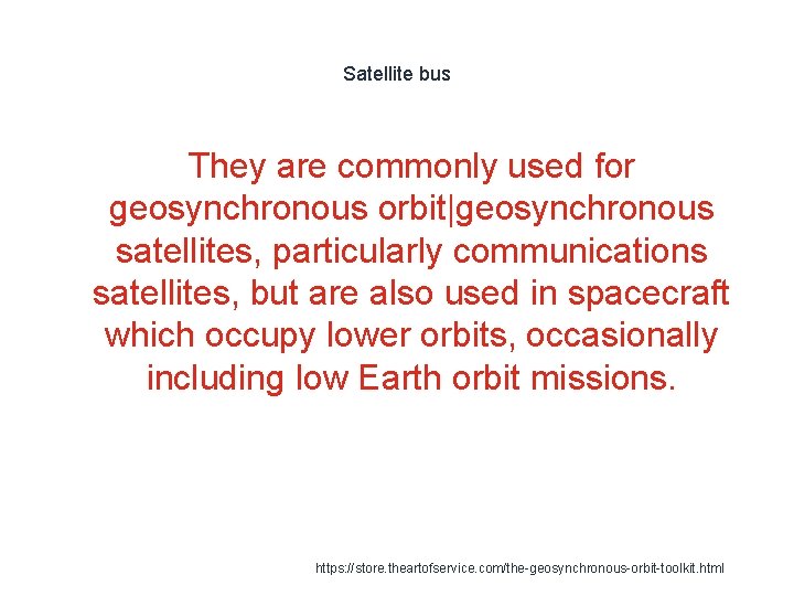 Satellite bus They are commonly used for geosynchronous orbit|geosynchronous satellites, particularly communications satellites, but