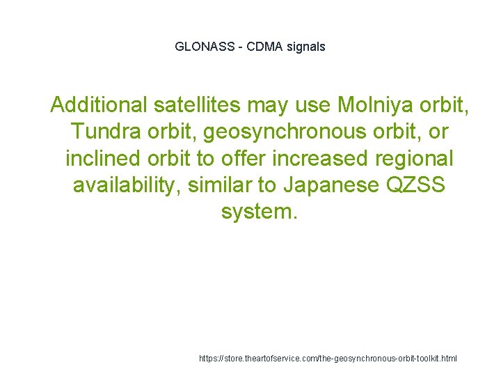 GLONASS - CDMA signals 1 Additional satellites may use Molniya orbit, Tundra orbit, geosynchronous