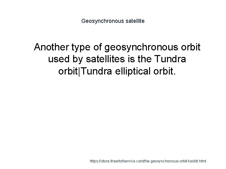 Geosynchronous satellite 1 Another type of geosynchronous orbit used by satellites is the Tundra