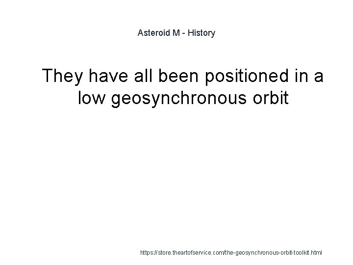 Asteroid M - History 1 They have all been positioned in a low geosynchronous