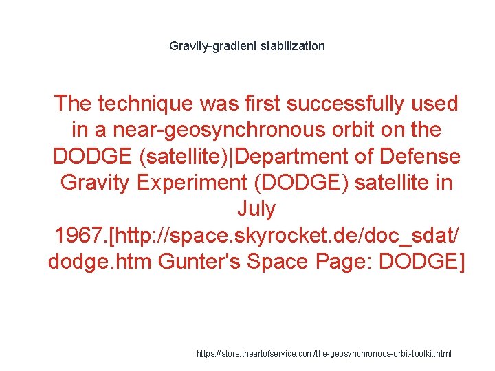 Gravity-gradient stabilization 1 The technique was first successfully used in a near-geosynchronous orbit on