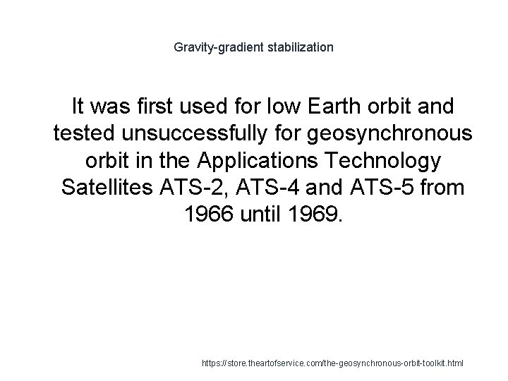 Gravity-gradient stabilization It was first used for low Earth orbit and tested unsuccessfully for
