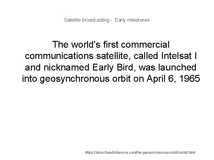 Satellite broadcasting - Early milestones The world's first commercial communications satellite, called Intelsat I