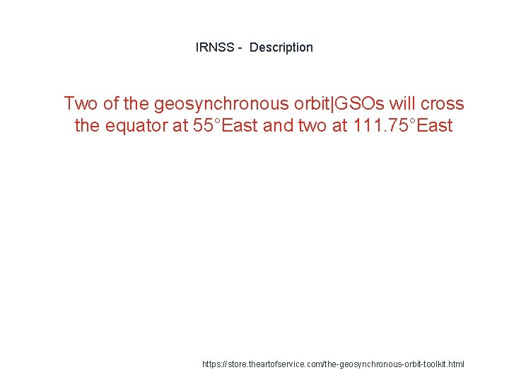 IRNSS - Description 1 Two of the geosynchronous orbit|GSOs will cross the equator at