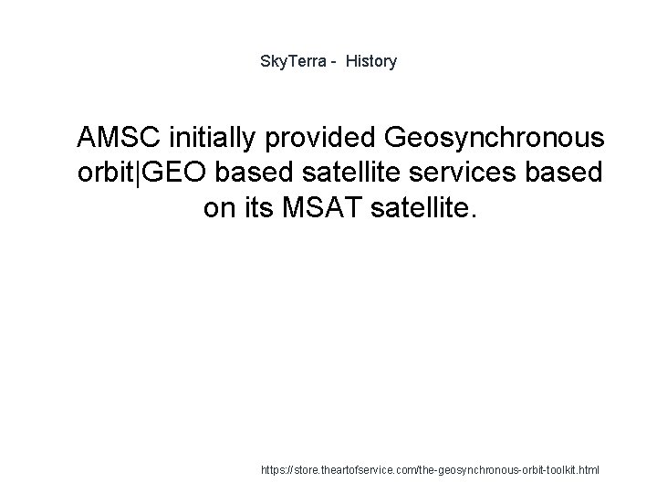 Sky. Terra - History 1 AMSC initially provided Geosynchronous orbit|GEO based satellite services based