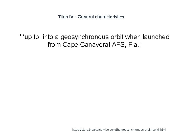 Titan IV - General characteristics 1 **up to into a geosynchronous orbit when launched