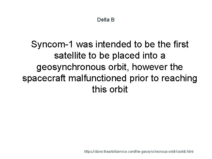 Delta B Syncom-1 was intended to be the first satellite to be placed into