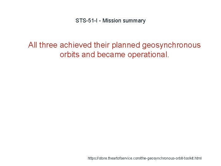 STS-51 -I - Mission summary 1 All three achieved their planned geosynchronous orbits and