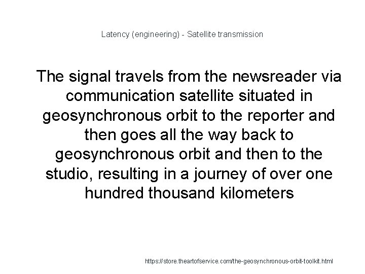 Latency (engineering) - Satellite transmission 1 The signal travels from the newsreader via communication