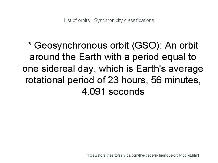 List of orbits - Synchronicity classifications 1 * Geosynchronous orbit (GSO): An orbit around