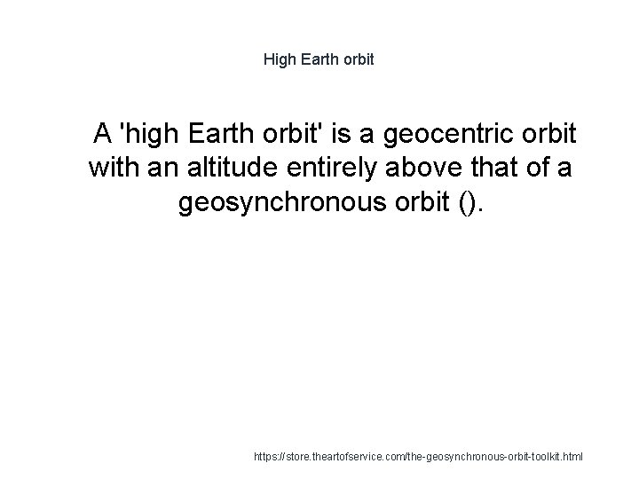 High Earth orbit 1 A 'high Earth orbit' is a geocentric orbit with an