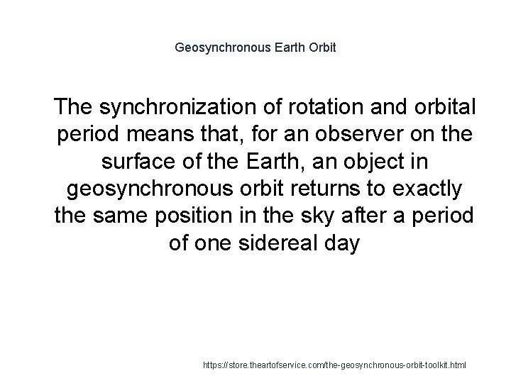 Geosynchronous Earth Orbit 1 The synchronization of rotation and orbital period means that, for