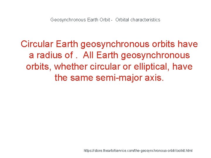 Geosynchronous Earth Orbit - Orbital characteristics 1 Circular Earth geosynchronous orbits have a radius