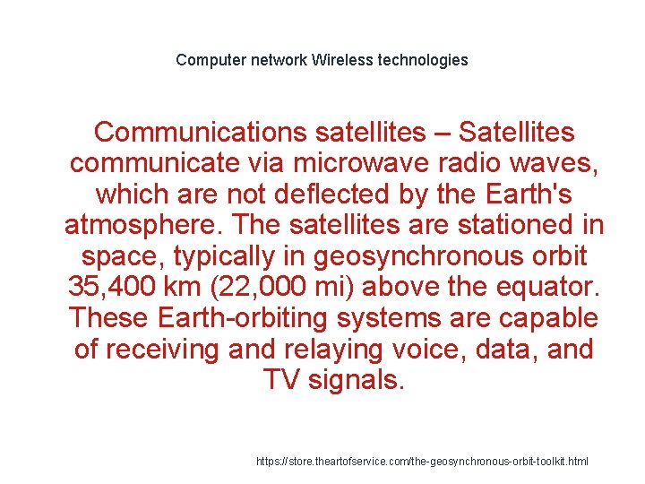 Computer network Wireless technologies Communications satellites – Satellites communicate via microwave radio waves, which