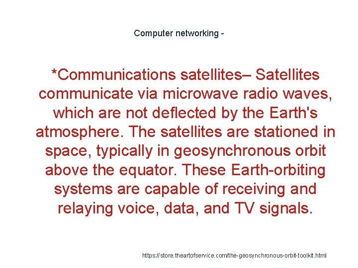 Computer networking - *Communications satellites– Satellites communicate via microwave radio waves, which are not