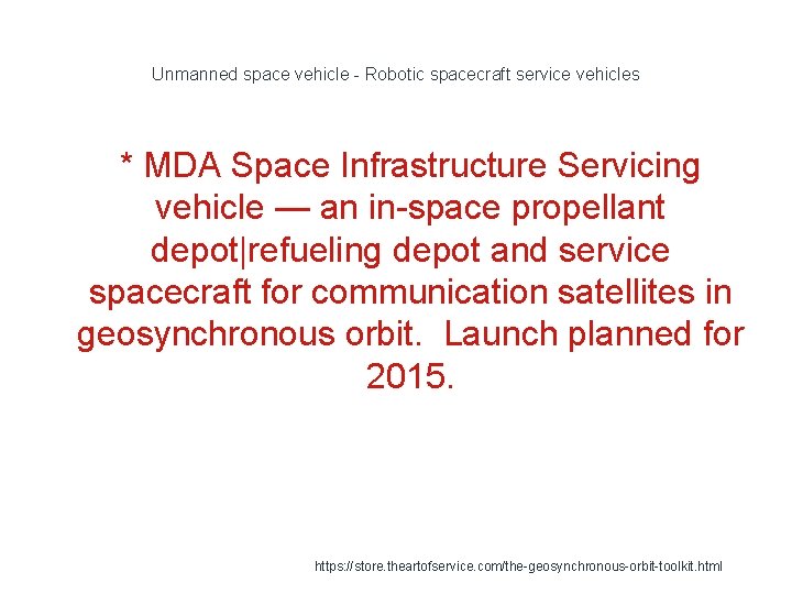 Unmanned space vehicle - Robotic spacecraft service vehicles * MDA Space Infrastructure Servicing vehicle