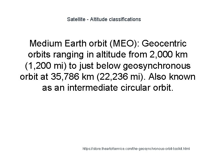 Satellite - Altitude classifications Medium Earth orbit (MEO): Geocentric orbits ranging in altitude from