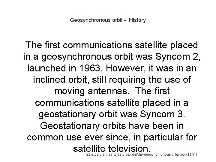 Geosynchronous orbit - History 1 The first communications satellite placed in a geosynchronous orbit