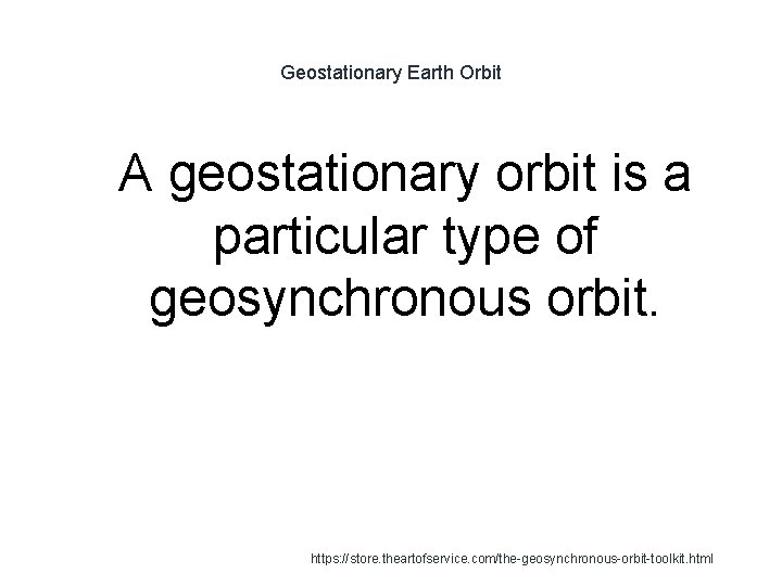 Geostationary Earth Orbit 1 A geostationary orbit is a particular type of geosynchronous orbit.