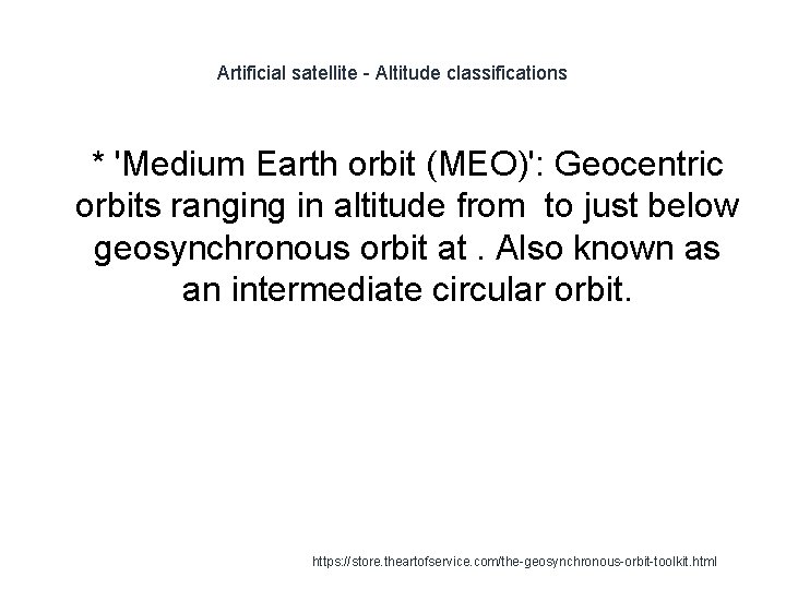 Artificial satellite - Altitude classifications 1 * 'Medium Earth orbit (MEO)': Geocentric orbits ranging