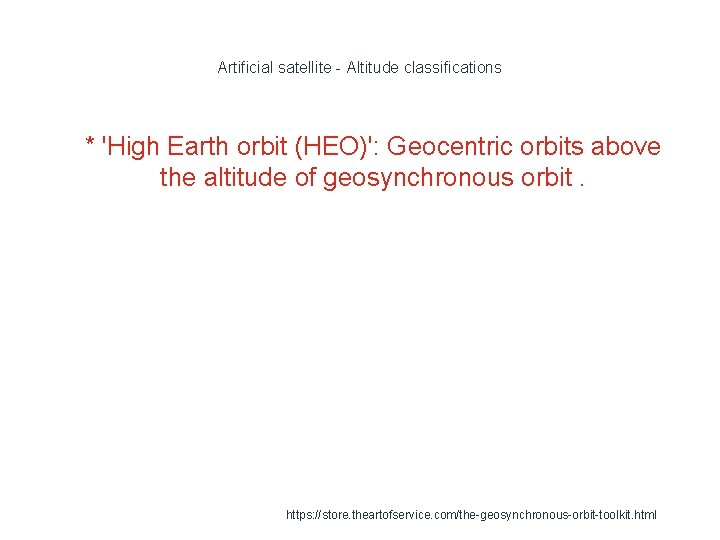 Artificial satellite - Altitude classifications 1 * 'High Earth orbit (HEO)': Geocentric orbits above