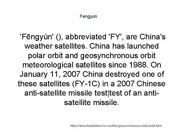 Fengyun 1 'Fēngyún' (), abbreviated 'FY', are China's weather satellites. China has launched polar