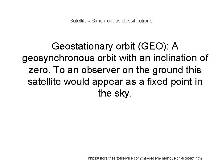 Satellite - Synchronous classifications Geostationary orbit (GEO): A geosynchronous orbit with an inclination of