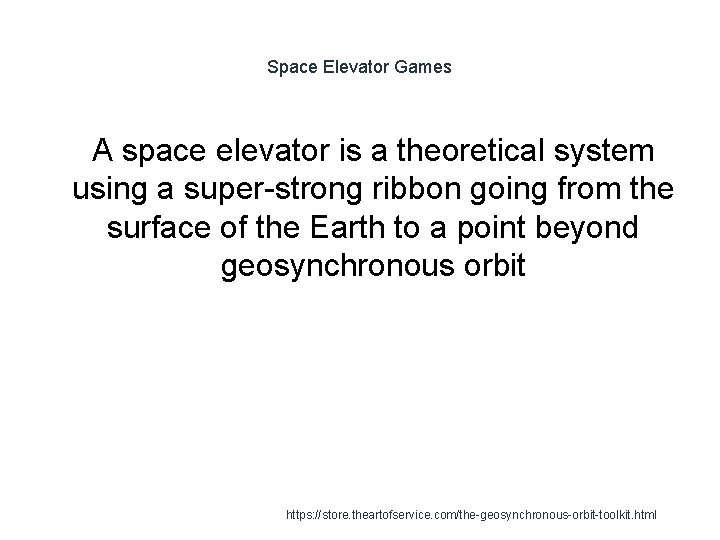 Space Elevator Games 1 A space elevator is a theoretical system using a super-strong