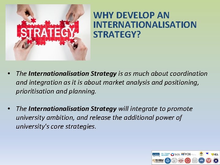WHY DEVELOP AN INTERNATIONALISATION STRATEGY? • The Internationalisation Strategy is as much about coordination