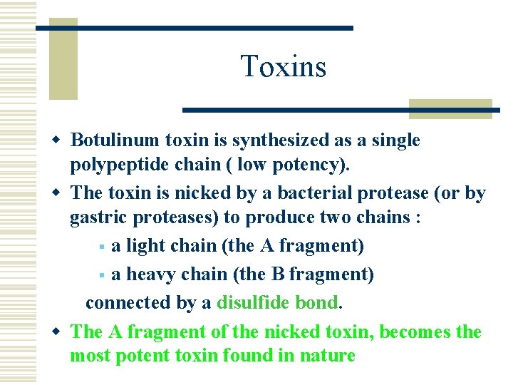 Toxins w Botulinum toxin is synthesized as a single polypeptide chain ( low potency).