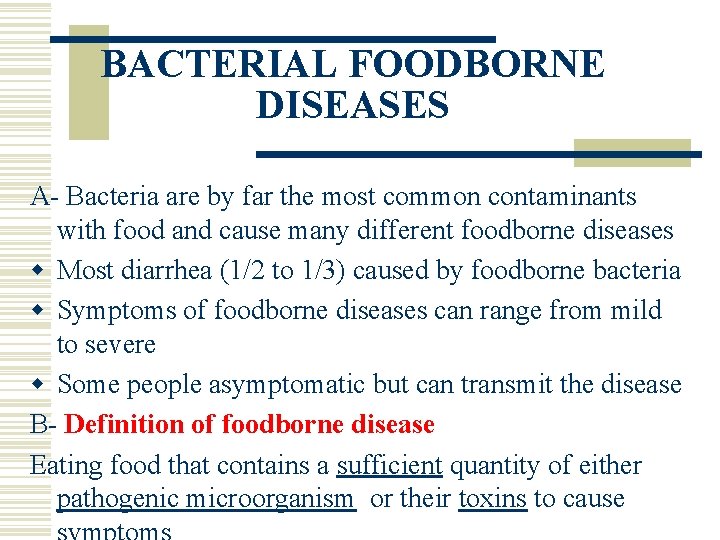 BACTERIAL FOODBORNE DISEASES A- Bacteria are by far the most common contaminants with food