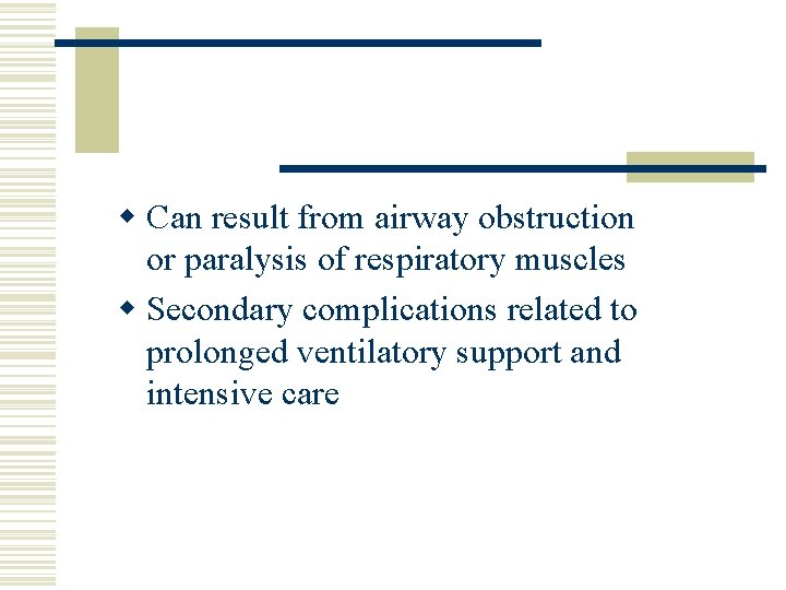 w Can result from airway obstruction or paralysis of respiratory muscles w Secondary complications