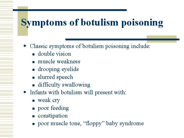 Symptoms of botulism poisoning w Classic symptoms of botulism poisoning include: n double vision