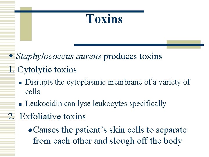 Toxins w Staphylococcus aureus produces toxins 1. Cytolytic toxins n n Disrupts the cytoplasmic