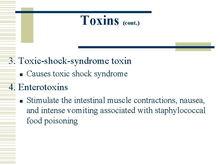Toxins (cont. ) 3. Toxic-shock-syndrome toxin n Causes toxic shock syndrome 4. Enterotoxins n