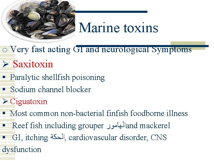 Marine toxins o Very fast acting GI and neurological Symptoms Ø Saxitoxin § Paralytic