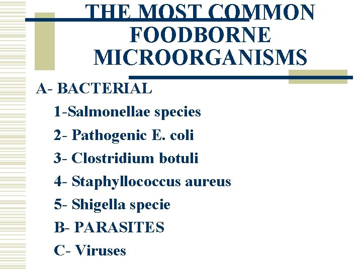 THE MOST COMMON FOODBORNE MICROORGANISMS A- BACTERIAL 1 -Salmonellae species 2 - Pathogenic E.