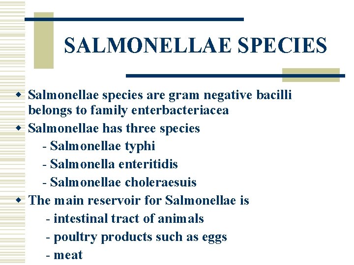 SALMONELLAE SPECIES w Salmonellae species are gram negative bacilli belongs to family enterbacteriacea w