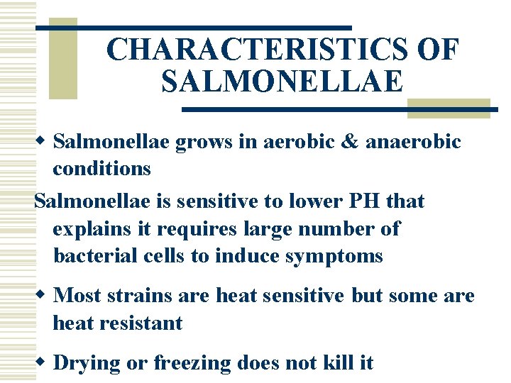 CHARACTERISTICS OF SALMONELLAE w Salmonellae grows in aerobic & anaerobic conditions Salmonellae is sensitive