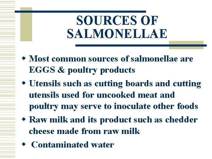 SOURCES OF SALMONELLAE w Most common sources of salmonellae are EGGS & poultry products