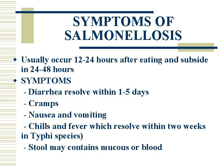 SYMPTOMS OF SALMONELLOSIS w Usually occur 12 -24 hours after eating and subside in