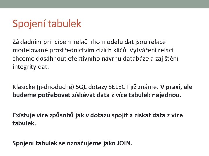 Spojení tabulek Základním principem relačního modelu dat jsou relace modelované prostřednictvím cizích klíčů. Vytváření