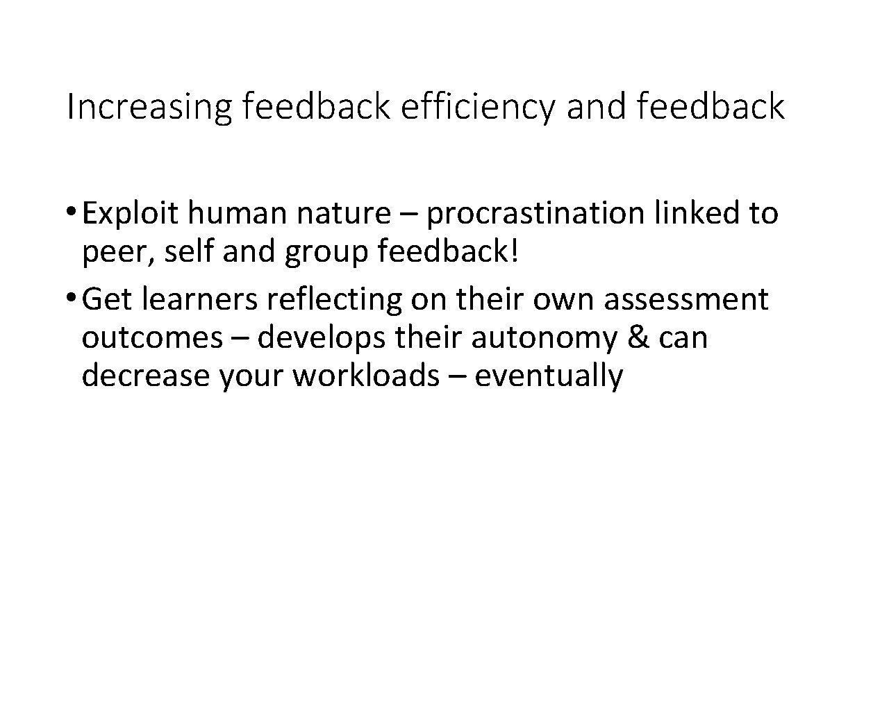Increasing feedback efficiency and feedback • Exploit human nature – procrastination linked to peer,