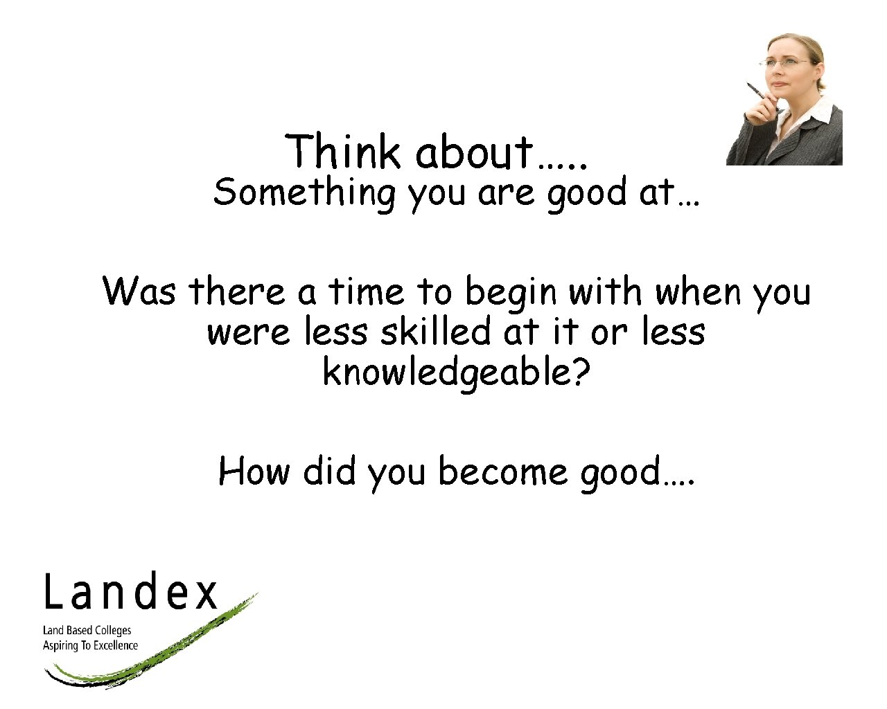 Think about…. . Something you are good at… Was there a time to begin
