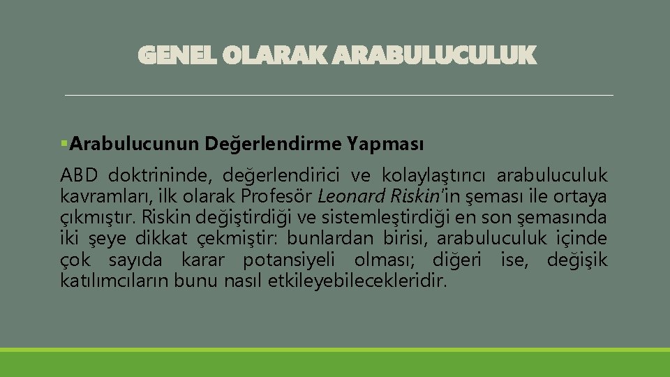 GENEL OLARAK ARABULUCULUK §Arabulucunun Değerlendirme Yapması ABD doktrininde, değerlendirici ve kolaylaştırıcı arabuluculuk kavramları, ilk