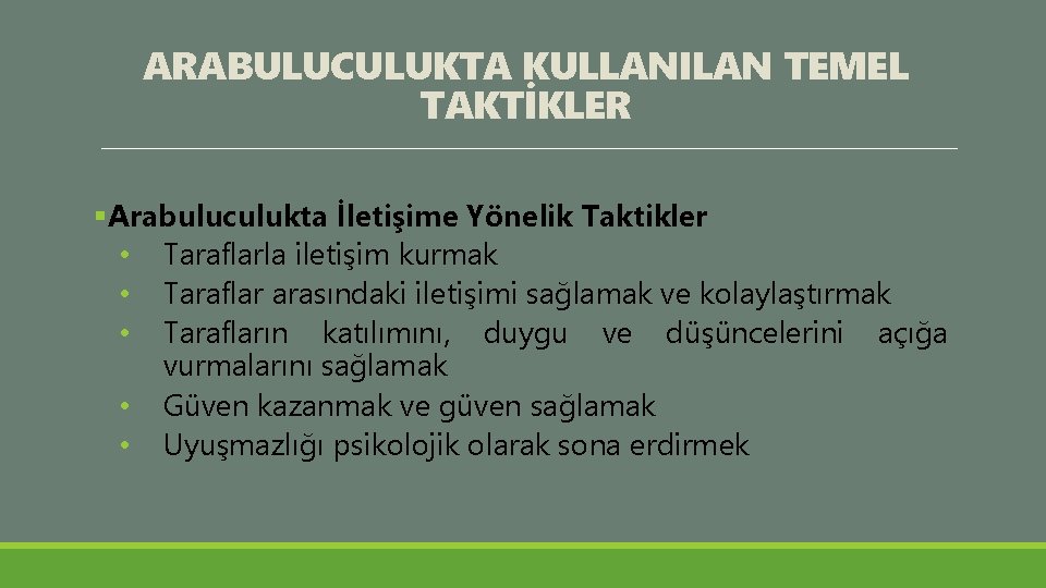 ARABULUCULUKTA KULLANILAN TEMEL TAKTİKLER §Arabuluculukta İletişime Yönelik Taktikler • Taraflarla iletişim kurmak • Taraflar