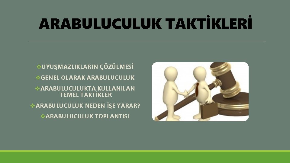 ARABULUCULUK TAKTİKLERİ v. UYUŞMAZLIKLARIN ÇÖZÜLMESİ v. GENEL OLARAK ARABULUCULUK v. ARABULUCULUKTA KULLANILAN TEMEL TAKTİKLER