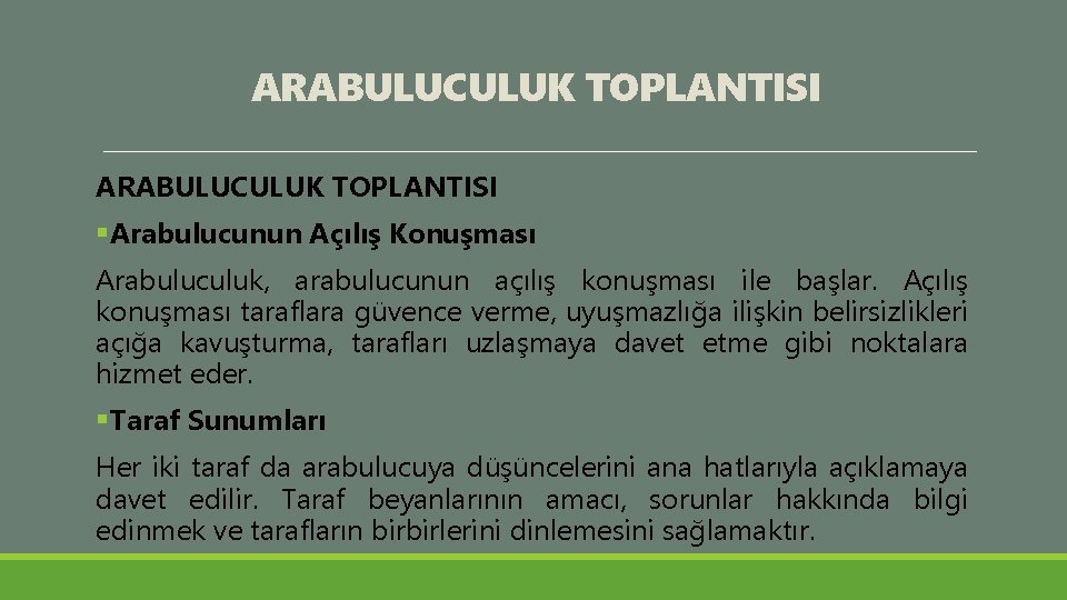ARABULUCULUK TOPLANTISI §Arabulucunun Açılış Konuşması Arabuluculuk, arabulucunun açılış konuşması ile başlar. Açılış konuşması taraflara