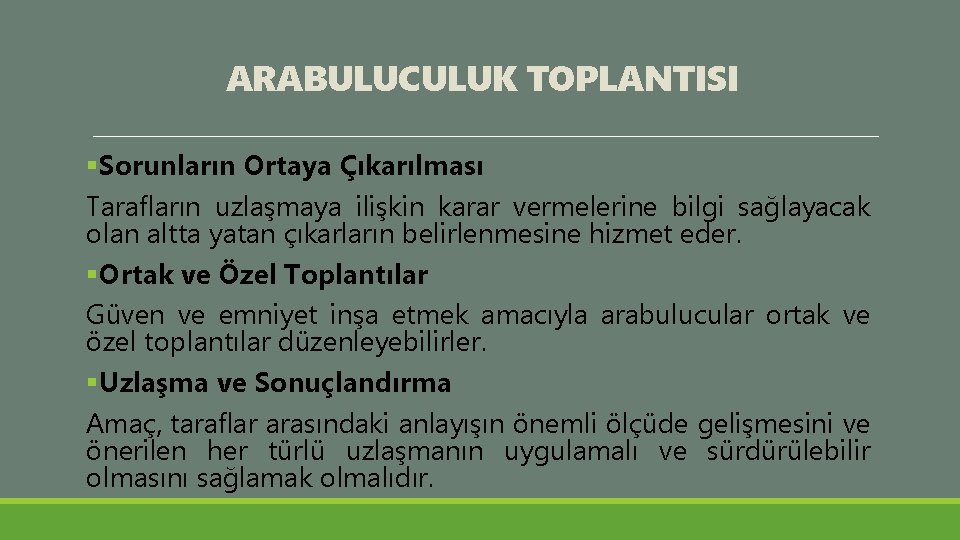 ARABULUCULUK TOPLANTISI §Sorunların Ortaya Çıkarılması Tarafların uzlaşmaya ilişkin karar vermelerine bilgi sağlayacak olan altta